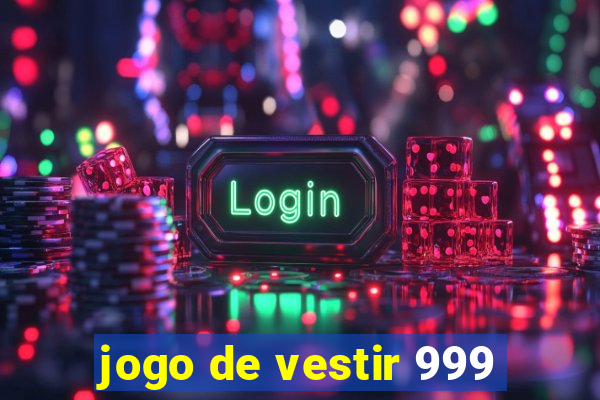 jogo de vestir 999